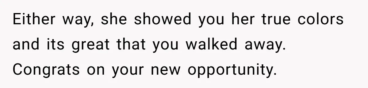 Girlfriend Wants To Cheat If He Takes A Dream Job, He Breaks Up With Her On The Spot Either way, she showed you her true colors and its great that you walked away. Congrats on your new opportunity.