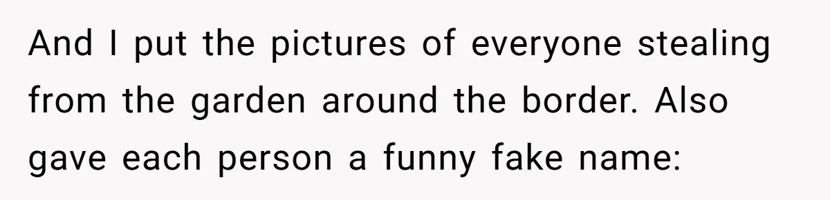 He Built a Pun Filled Garden "Wall of Shame" and Now the Whole Neighborhood Is Mad And I put the pictures of everyone stealing from the garden around the border. Also gave each person a funny fake name: