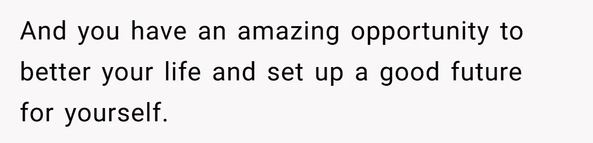 Girlfriend Wants To Cheat If He Takes A Dream Job, He Breaks Up With Her On The Spot And you have an amazing opportunity to better your life and set up a good future for yourself.