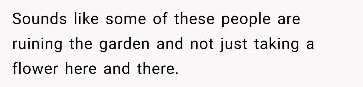 He Built a Pun Filled Garden "Wall of Shame" and Now the Whole Neighborhood Is Mad Sounds like some of these people are ruining the garden and not just taking a flower here and there.