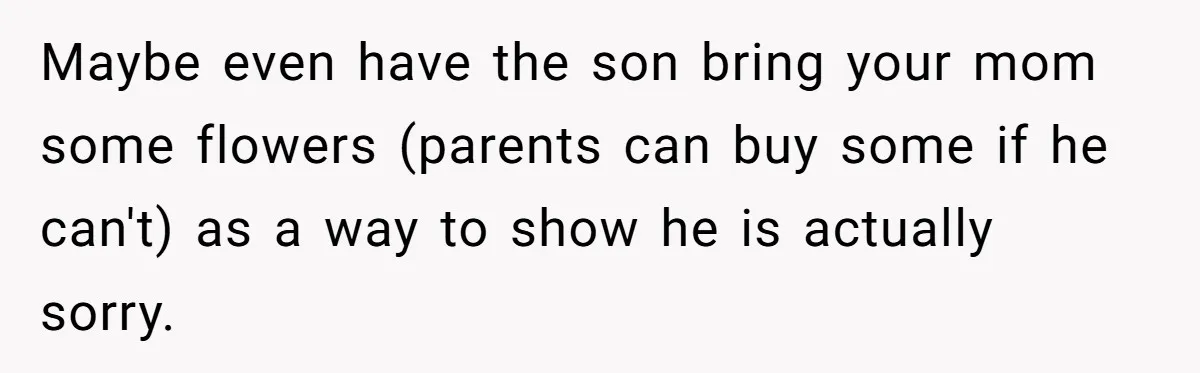 He Built a Pun Filled Garden "Wall of Shame" and Now the Whole Neighborhood Is Mad Maybe even have the son bring your mom some flowers (parents can buy some if he can't) as a way to show he is actually sorry.