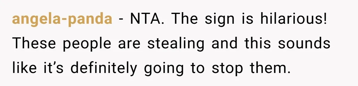 He Built a Pun Filled Garden "Wall of Shame" and Now the Whole Neighborhood Is Mad angela-panda − NTA. The sign is hilarious! These people are stealing and this sounds like it’s definitely going to stop them.