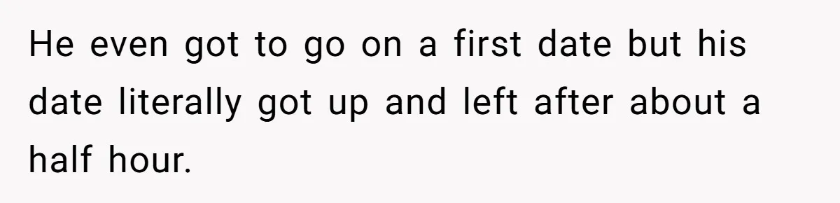 Sister Tells Her Autistic Brother Why Women Don’t Date Him - and Now the Family Says She “Ruined His Confidence” He even got to go on a first date but his date literally got up and left after about a half hour.