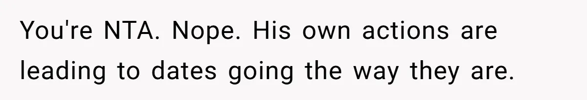 Sister Tells Her Autistic Brother Why Women Don’t Date Him - and Now the Family Says She “Ruined His Confidence” You're NTA. Nope. His own actions are leading to dates going the way they are.