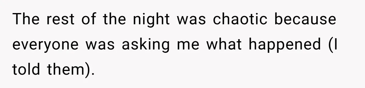 Sister Exposes Brother's Fiancée As Former High School Bully During Festive Family Engagement Party The rest of the night was chaotic because everyone was asking me what happened (I told them).