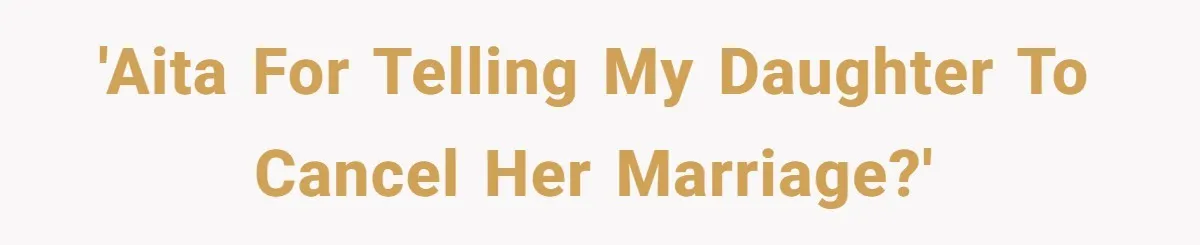 Dad Steps In After Dowry Demand - Was He Wrong for Urging His Daughter to Call Off the Wedding? 'AITA for telling my daughter to cancel her marriage?'