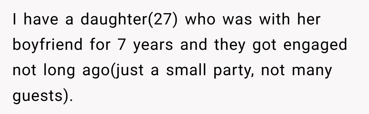Dad Steps In After Dowry Demand - Was He Wrong for Urging His Daughter to Call Off the Wedding? I have a daughter(27) who was with her boyfriend for 7 years and they got engaged not long ago(just a small party, not many guests).