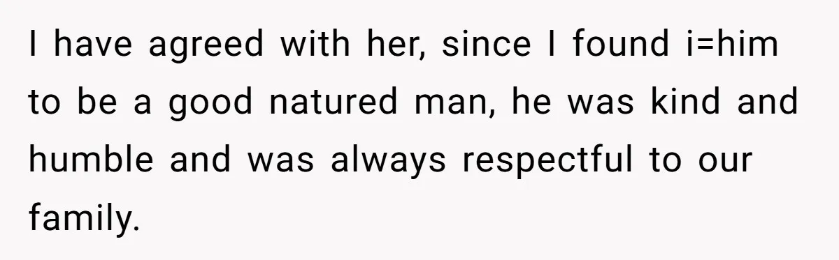 Dad Steps In After Dowry Demand - Was He Wrong for Urging His Daughter to Call Off the Wedding? I have agreed with her, since I found i=him to be a good natured man, he was kind and humble and was always respectful to our family.