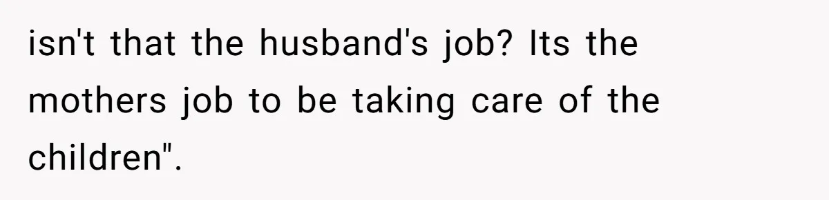 Dad Steps In After Dowry Demand - Was He Wrong for Urging His Daughter to Call Off the Wedding? isn't that the husband's job? Its the mothers job to be taking care of the children".
