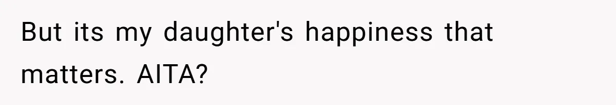 Dad Steps In After Dowry Demand - Was He Wrong for Urging His Daughter to Call Off the Wedding? But its my daughter's happiness that matters. AITA?
