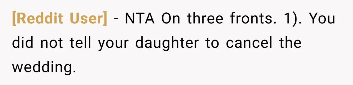 [Reddit User] − NTA On three fronts. 1). You did not tell your daughter to cancel the wedding.