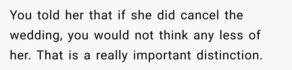 Dad Steps In After Dowry Demand - Was He Wrong for Urging His Daughter to Call Off the Wedding? You told her that if she did cancel the wedding, you would not think any less of her. That is a really important distinction.