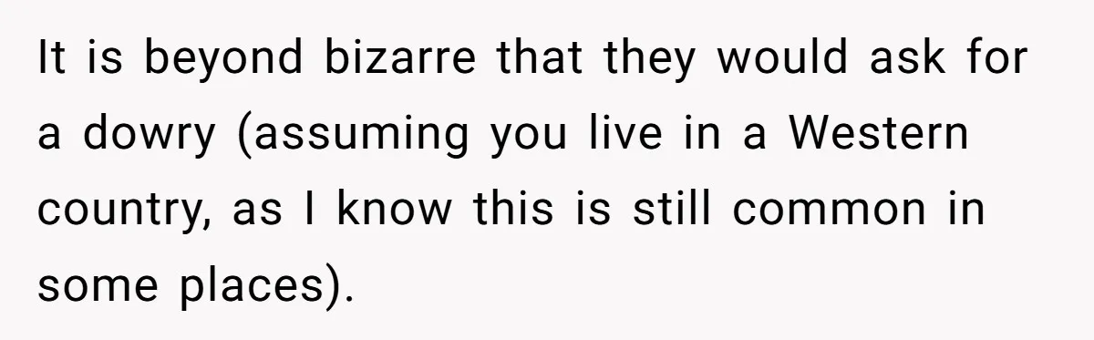 Dad Steps In After Dowry Demand - Was He Wrong for Urging His Daughter to Call Off the Wedding? It is beyond bizarre that they would ask for a dowry (assuming you live in a Western country, as I know this is still common in some places).