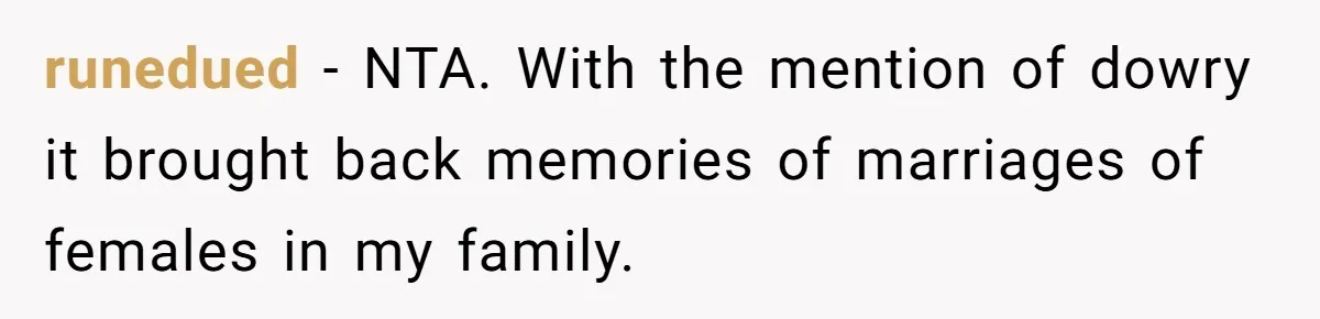 Dad Steps In After Dowry Demand - Was He Wrong for Urging His Daughter to Call Off the Wedding? runedued − NTA. With the mention of dowry it brought back memories of marriages of females in my family.