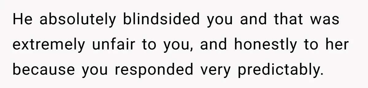 Sister Exposes Brother's Fiancée As Former High School Bully During Festive Family Engagement Party He absolutely blindsided you and that was extremely unfair to you, and honestly to her because you responded very predictably.