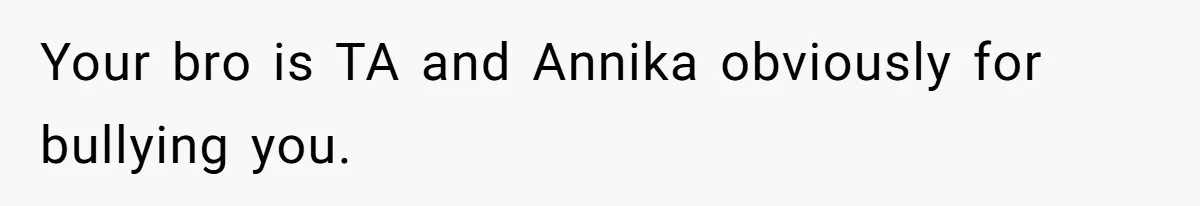 Sister Exposes Brother's Fiancée As Former High School Bully During Festive Family Engagement Party Your bro is TA and Annika obviously for bullying you.