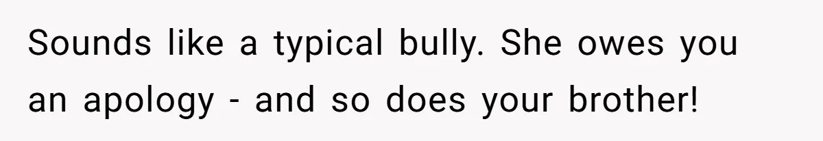 Sister Exposes Brother's Fiancée As Former High School Bully During Festive Family Engagement Party Sounds like a typical bully. She owes you an apology - and so does your brother!