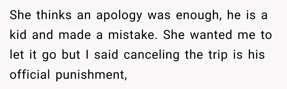 He Canceled the Family Trip After His Stepson Destroyed His Plants, and Now Everyone Is Taking Sides She thinks an apology was enough, he is a kid and made a mistake. She wanted me to let it go but I said canceling the trip is his official...