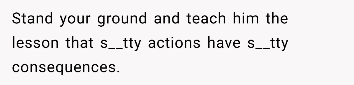 He Canceled the Family Trip After His Stepson Destroyed His Plants, and Now Everyone Is Taking Sides Stand your ground and teach him the lesson that s__tty actions have s__tty consequences.