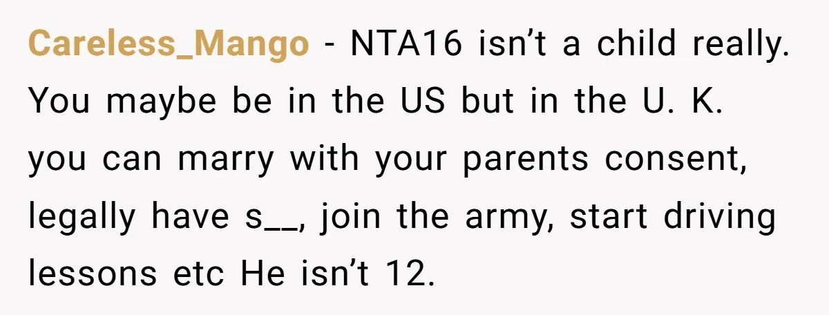 He Canceled the Family Trip After His Stepson Destroyed His Plants, and Now Everyone Is Taking Sides Careless_Mango − NTA16 isn’t a child really. You maybe be in the US but in the U. K. you can marry with your parents consent, legally have s__, join the...