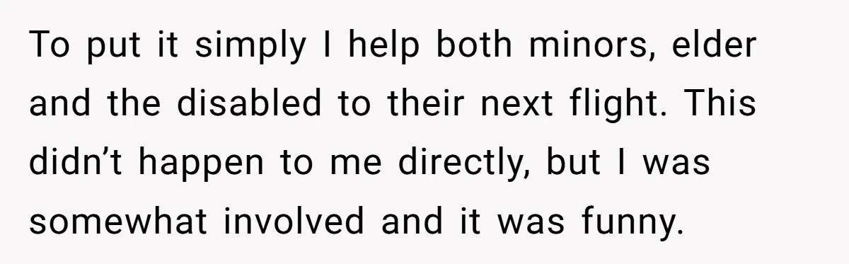 Airport Manager Reassigns Entitled Passenger's Seat To Disabled Traveler After Mask Tantrum Escalates To put it simply I help both minors, elder and the disabled to their next flight. This didn’t happen to me directly, but I was somewhat involved and it was...