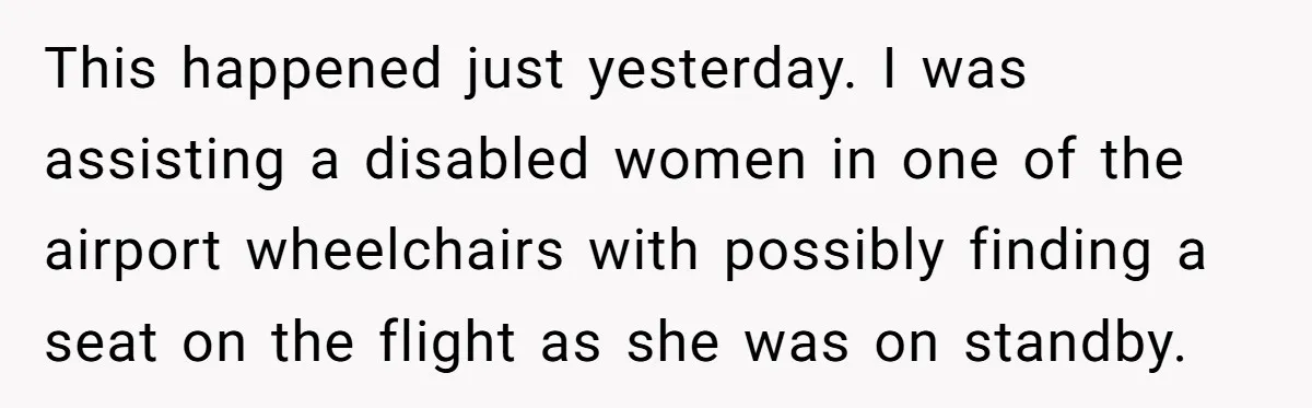 Airport Manager Reassigns Entitled Passenger's Seat To Disabled Traveler After Mask Tantrum Escalates This happened just yesterday. I was assisting a disabled women in one of the airport wheelchairs with possibly finding a seat on the flight as she was on standby.