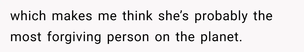 Dad Denied Her For 17 Years, Then Tried To Control What She Does—She Hit Him With ‘No Child Support, No Opinion’ which makes me think she’s probably the most forgiving person on the planet.
