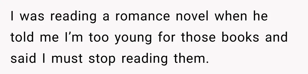 Dad Denied Her For 17 Years, Then Tried To Control What She Does—She Hit Him With ‘No Child Support, No Opinion’ I was reading a romance novel when he told me I’m too young for those books and said I must stop reading them.