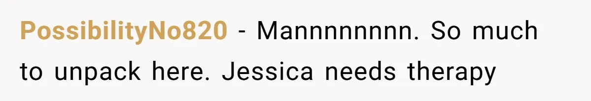 Dad Denied Her For 17 Years, Then Tried To Control What She Does—She Hit Him With ‘No Child Support, No Opinion’ PossibilityNo820 − Mannnnnnnn. So much to unpack here. Jessica needs therapy