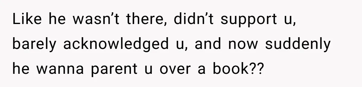 Dad Denied Her For 17 Years, Then Tried To Control What She Does—She Hit Him With ‘No Child Support, No Opinion’ Like he wasn’t there, didn’t support u, barely acknowledged u, and now suddenly he wanna parent u over a book??