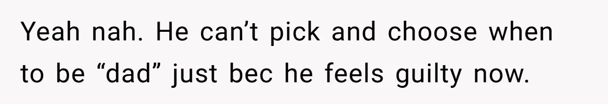 Dad Denied Her For 17 Years, Then Tried To Control What She Does—She Hit Him With ‘No Child Support, No Opinion’ Yeah nah. He can’t pick and choose when to be “dad” just bec he feels guilty now.