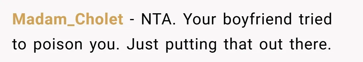 Boyfriend Sneaks Cheese Into Girlfriend’s Taco Despite Her Allergy, Then Whines When She Makes Him Do The Dishes Madam_Cholet − NTA. Your boyfriend tried to poison you. Just putting that out there.