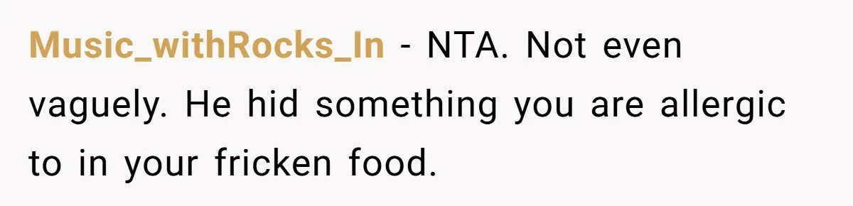 Boyfriend Sneaks Cheese Into Girlfriend’s Taco Despite Her Allergy, Then Whines When She Makes Him Do The Dishes Music_withRocks_In − NTA. Not even vaguely. He hid something you are allergic to in your fricken food.