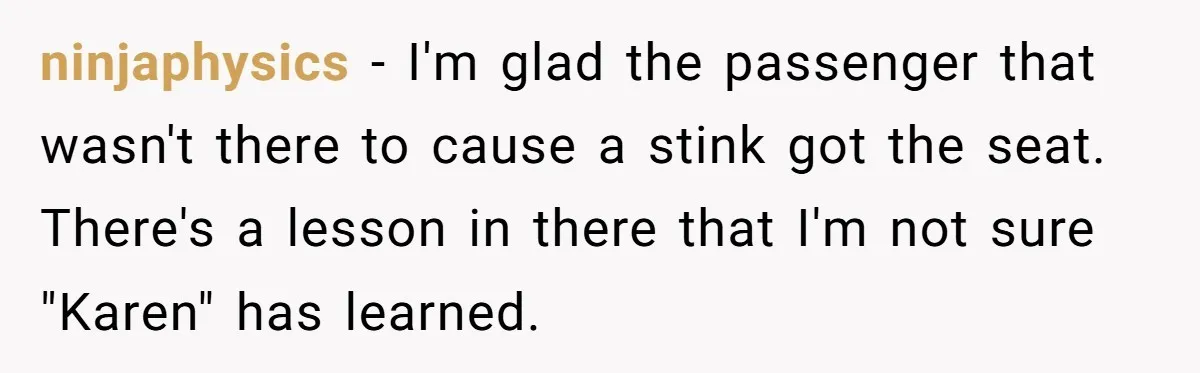 Airport Manager Reassigns Entitled Passenger's Seat To Disabled Traveler After Mask Tantrum Escalates ninjaphysics − I'm glad the passenger that wasn't there to cause a stink got the seat. There's a lesson in there that I'm not sure "Karen" has learned.