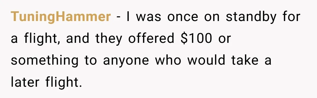 Airport Manager Reassigns Entitled Passenger's Seat To Disabled Traveler After Mask Tantrum Escalates TuningHammer − I was once on standby for a flight, and they offered $100 or something to anyone who would take a later flight.