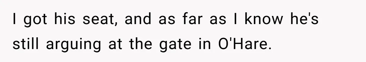 Airport Manager Reassigns Entitled Passenger's Seat To Disabled Traveler After Mask Tantrum Escalates I got his seat, and as far as I know he's still arguing at the gate in O'Hare.