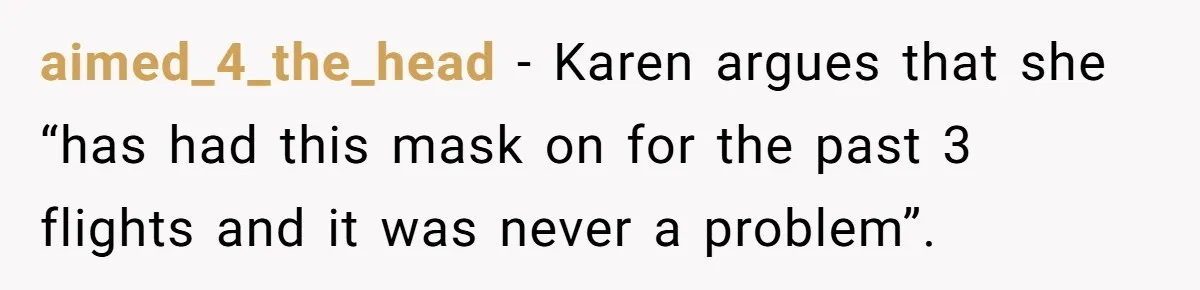 Airport Manager Reassigns Entitled Passenger's Seat To Disabled Traveler After Mask Tantrum Escalates aimed_4_the_head − Karen argues that she “has had this mask on for the past 3 flights and it was never a problem”.