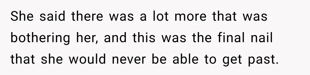 Woman Lets Her Cousin Get Engaged To Her 'Summer Camp Fling', Now She’s Being Blamed For Not Telling Her She said there was a lot more that was bothering her, and this was the final nail that she would never be able to get past.