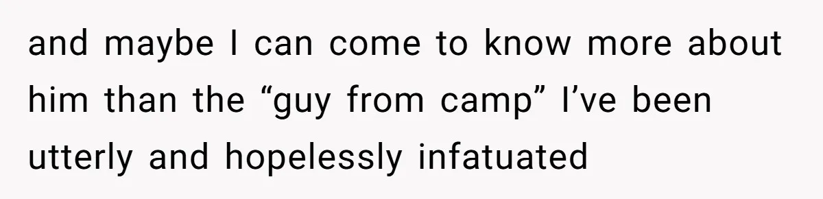 Woman Lets Her Cousin Get Engaged To Her 'Summer Camp Fling', Now She’s Being Blamed For Not Telling Her and maybe I can come to know more about him than the “guy from camp” I’ve been utterly and hopelessly infatuated