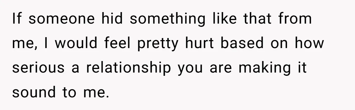 Woman Lets Her Cousin Get Engaged To Her 'Summer Camp Fling', Now She’s Being Blamed For Not Telling Her If someone hid something like that from me, I would feel pretty hurt based on how serious a relationship you are making it sound to me.