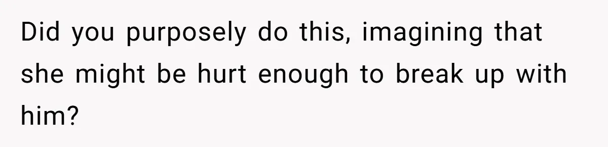 Woman Lets Her Cousin Get Engaged To Her 'Summer Camp Fling', Now She’s Being Blamed For Not Telling Her Did you purposely do this, imagining that she might be hurt enough to break up with him?