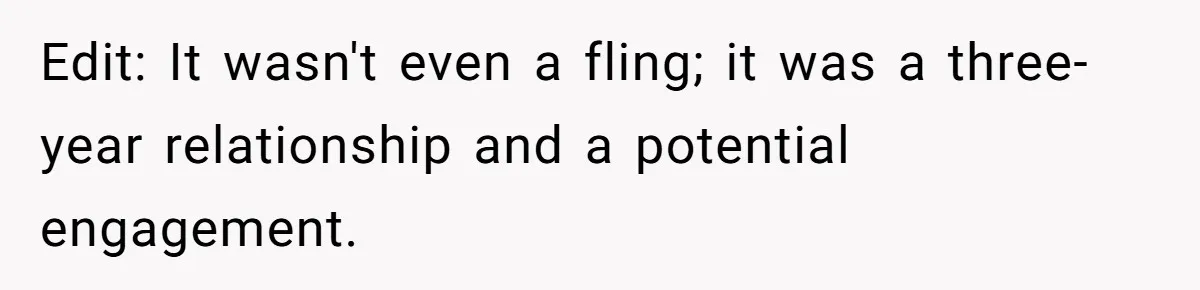 Woman Lets Her Cousin Get Engaged To Her 'Summer Camp Fling', Now She’s Being Blamed For Not Telling Her Edit: It wasn't even a fling; it was a three-year relationship and a potential engagement.