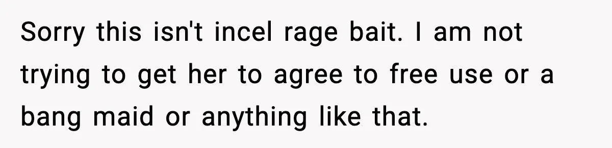 When ‘What Do You Bring to the Table?’ Means More Than Money, And He Said It Out Loud Sorry this isn't incel rage bait. I am not trying to get her to agree to free use or a bang maid or anything like that.