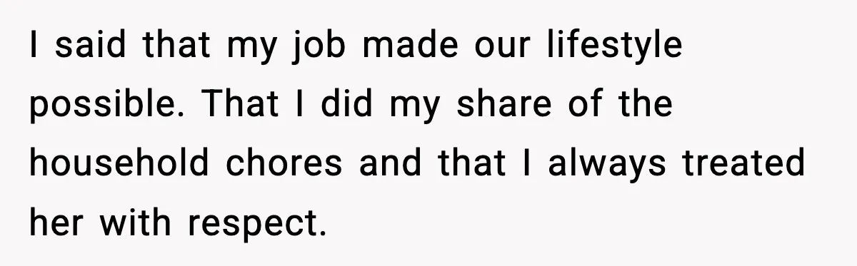 When ‘What Do You Bring to the Table?’ Means More Than Money, And He Said It Out Loud I said that my job made our lifestyle possible. That I did my share of the household chores and that I always treated her with respect.