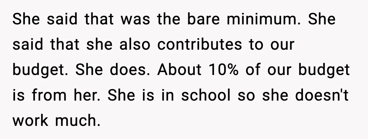 When ‘What Do You Bring to the Table?’ Means More Than Money, And He Said It Out Loud She said that was the bare minimum. She said that she also contributes to our budget. She does. About 10% of our budget is from her. She is in school...