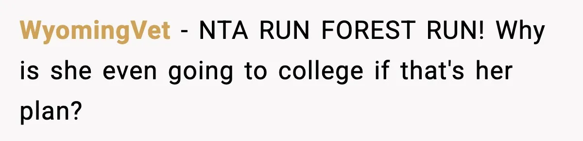 When ‘What Do You Bring to the Table?’ Means More Than Money, And He Said It Out Loud WyomingVet - NTA RUN FOREST RUN! Why is she even going to college if that's her plan?