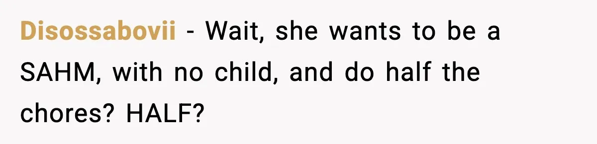 When ‘What Do You Bring to the Table?’ Means More Than Money, And He Said It Out Loud Disossabovii - Wait, she wants to be a SAHM, with no child, and do half the chores? HALF?