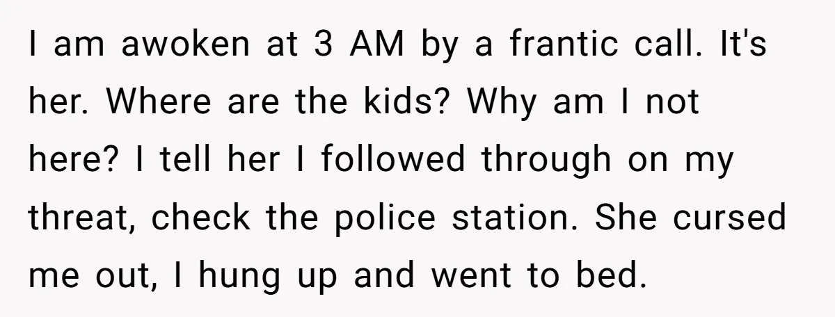 Babysitter Calls Police After Mom Never Comes Home - Did She Go Too Far? I am awoken at 3 AM by a frantic call. It's her. Where are the kids? Why am I not here? I tell her I followed through on my threat,...