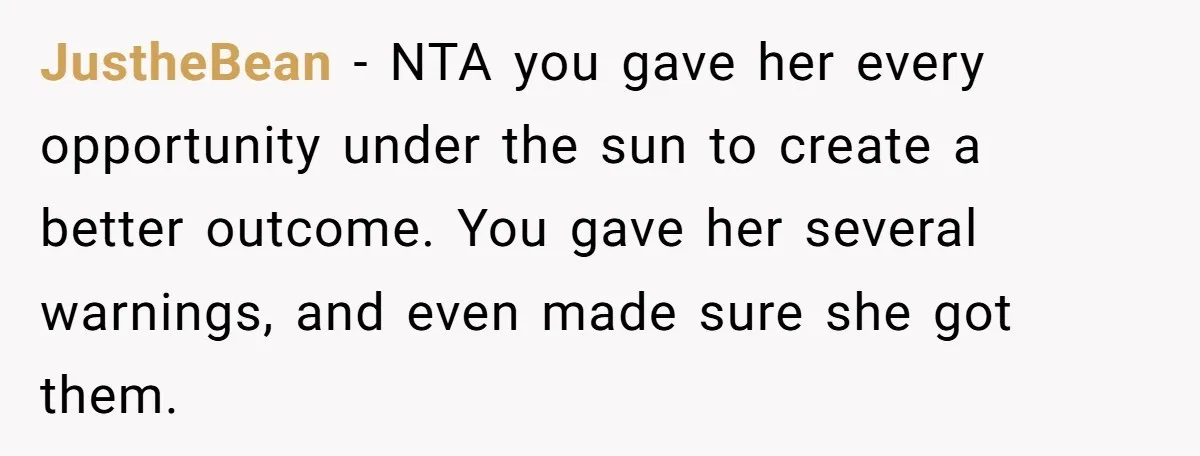 Babysitter Calls Police After Mom Never Comes Home - Did She Go Too Far? JustheBean − NTA you gave her every opportunity under the sun to create a better outcome. You gave her several warnings, and even made sure she got them.