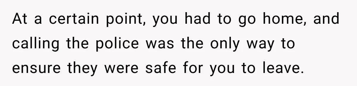 Babysitter Calls Police After Mom Never Comes Home - Did She Go Too Far? At a certain point, you had to go home, and calling the police was the only way to ensure they were safe for you to leave.